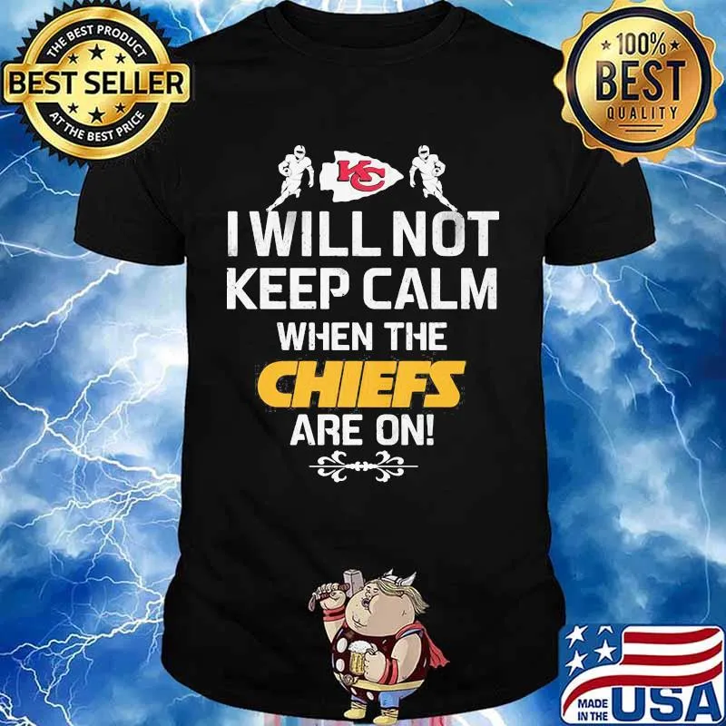 I Will Not Keep Calm When The Chiefs Are On Logo Kansas City Football Shirt
