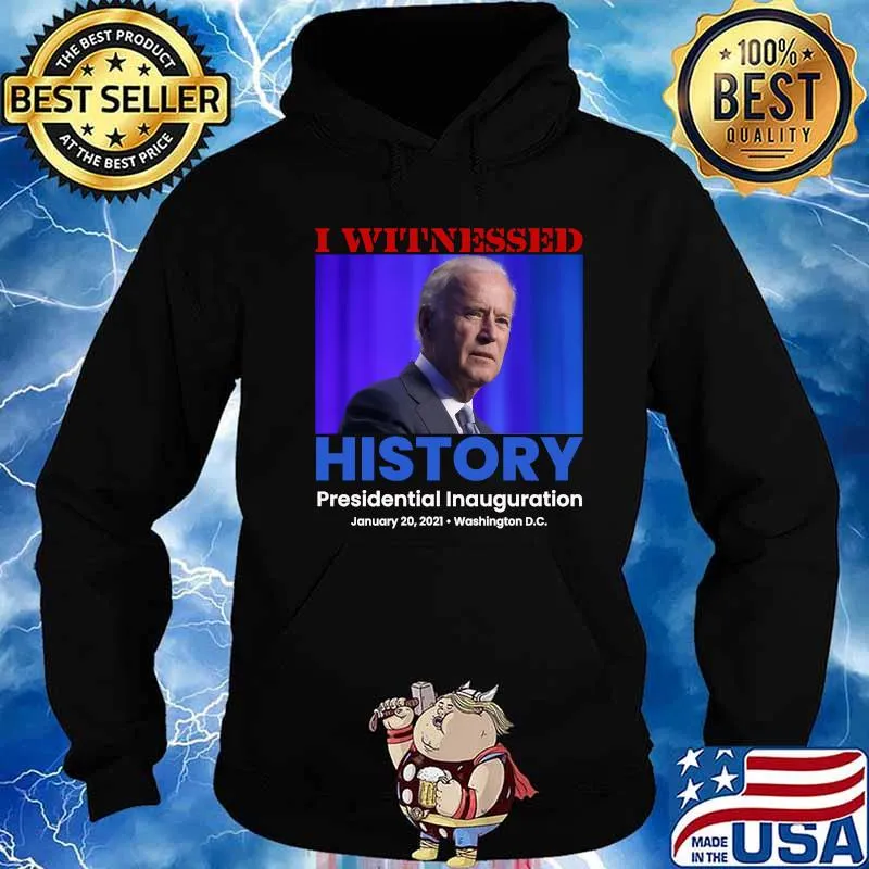 I Witnessed History President Inauguration January 2021 Washing Ton Memento Commemorative Shirt Hoodie