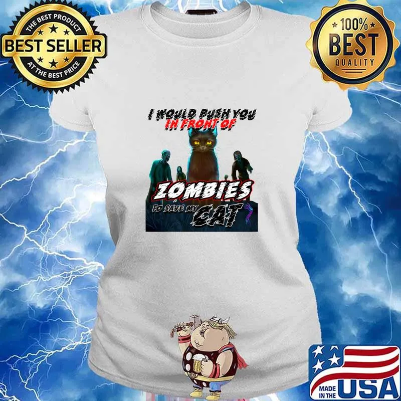 I Would Push You In Front Of Zombies To Save My Cat Shirt Ladies tee