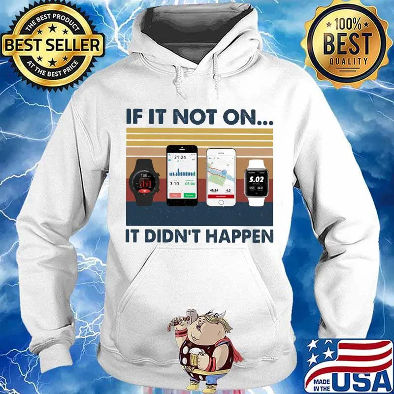 If It Not On It Didn’t Happen Smartphone Smartwatch Vintage Shirt Hoodie