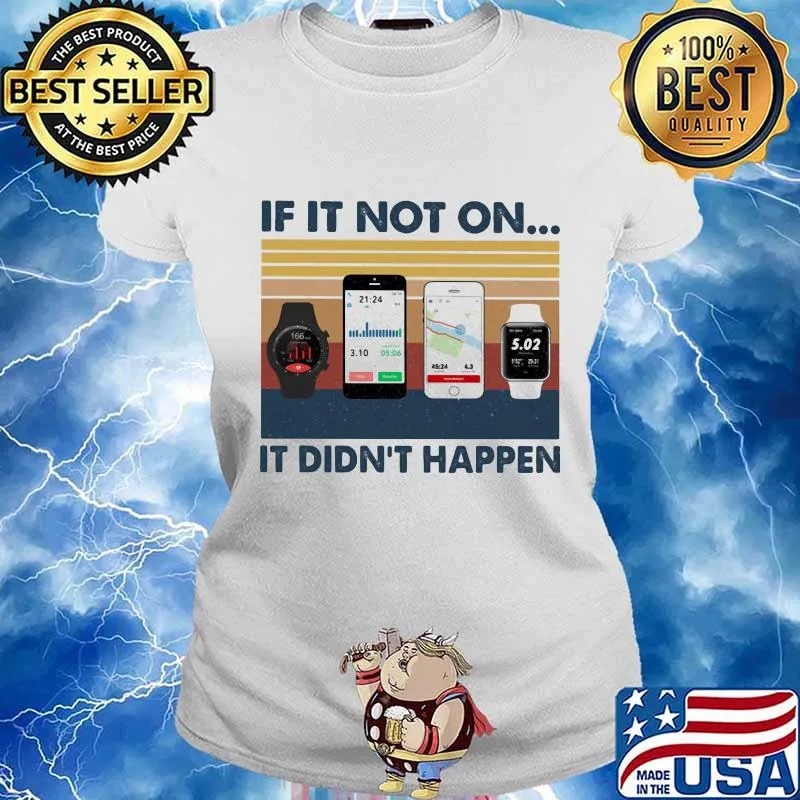 If It Not On It Didn’t Happen Smartphone Smartwatch Vintage Shirt Ladies tee
