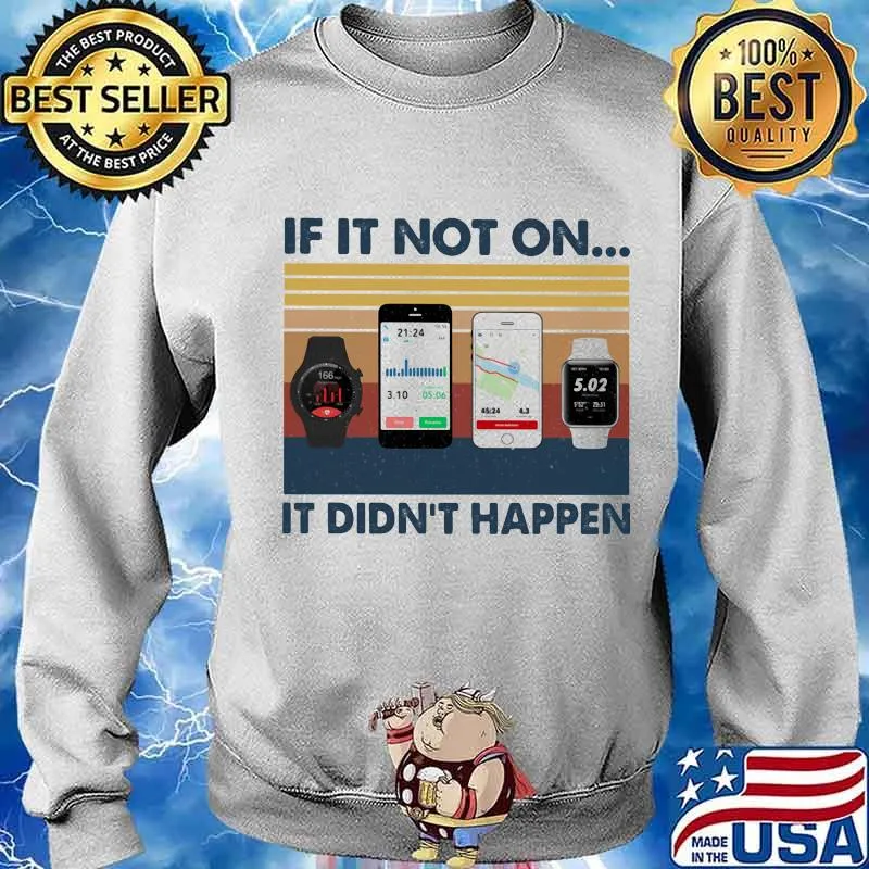 If It Not On It Didn’t Happen Smartphone Smartwatch Vintage Shirt Sweater