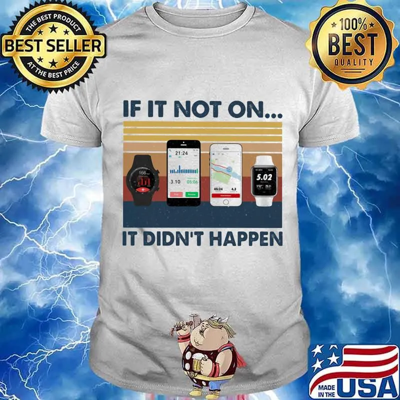 If It Not On It Didn’t Happen Smartphone Smartwatch Vintage Shirt