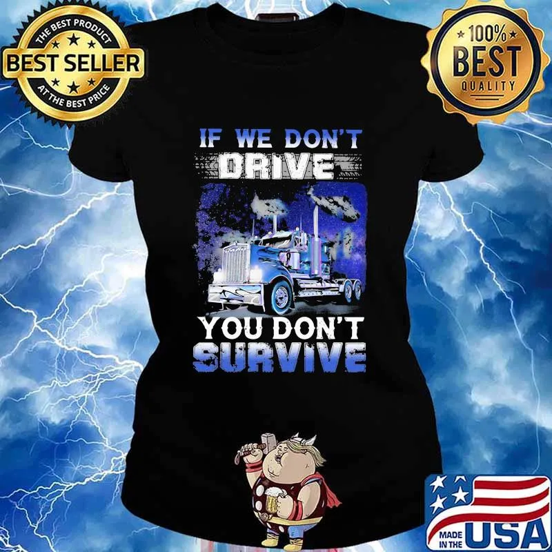If We Don't Drive You Don’t Survive Trucker Shirt Ladies tee