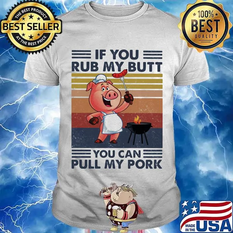 If You Rub My Butt You Can Pull My Pork Pig Chef Vintage Shirt