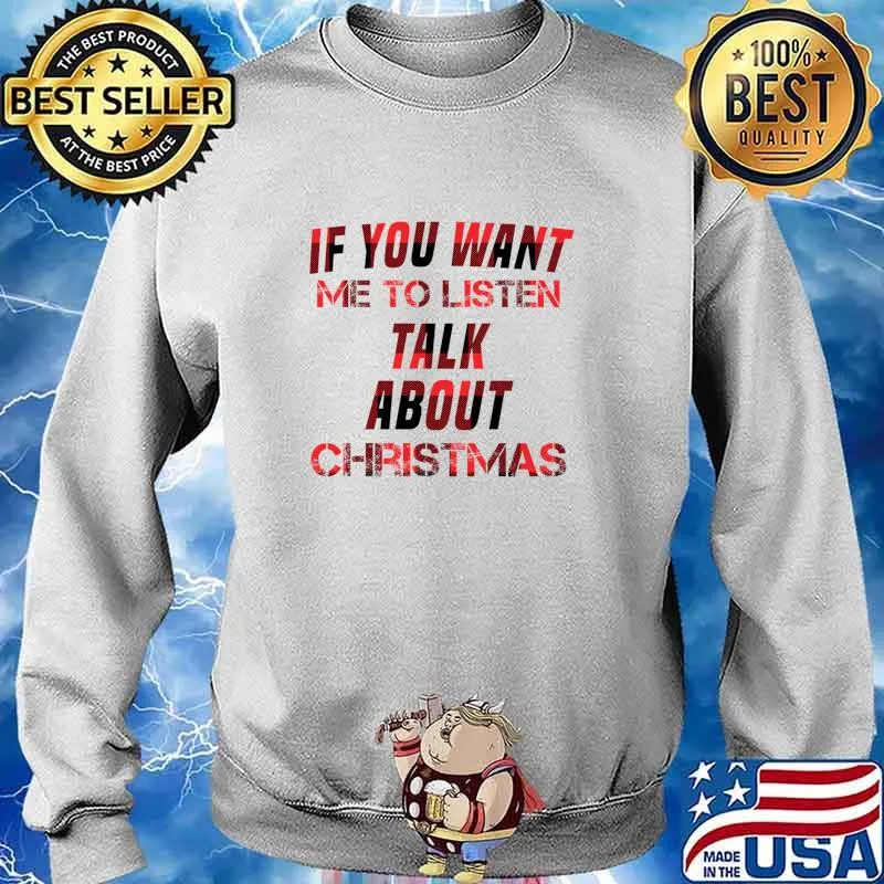 If You Want Me To Listen Talk About Christmas Shirt Sweater