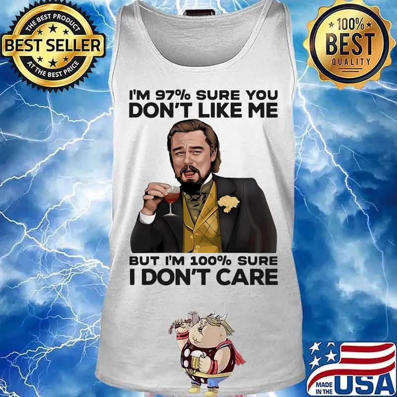 I’m 97% Sure You Don’t Like Me But I’m 100% Sure I Don’t Care Wine Shirt Tank top