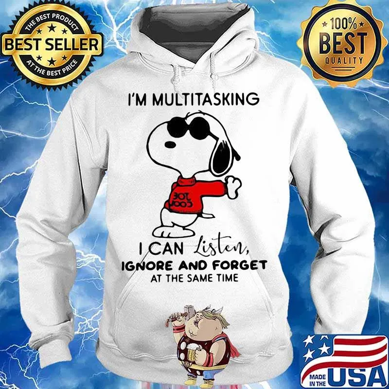I’m Multitasking I Can Listen Ignore And Forget At The Same Time Snoopy Shirt Hoodie