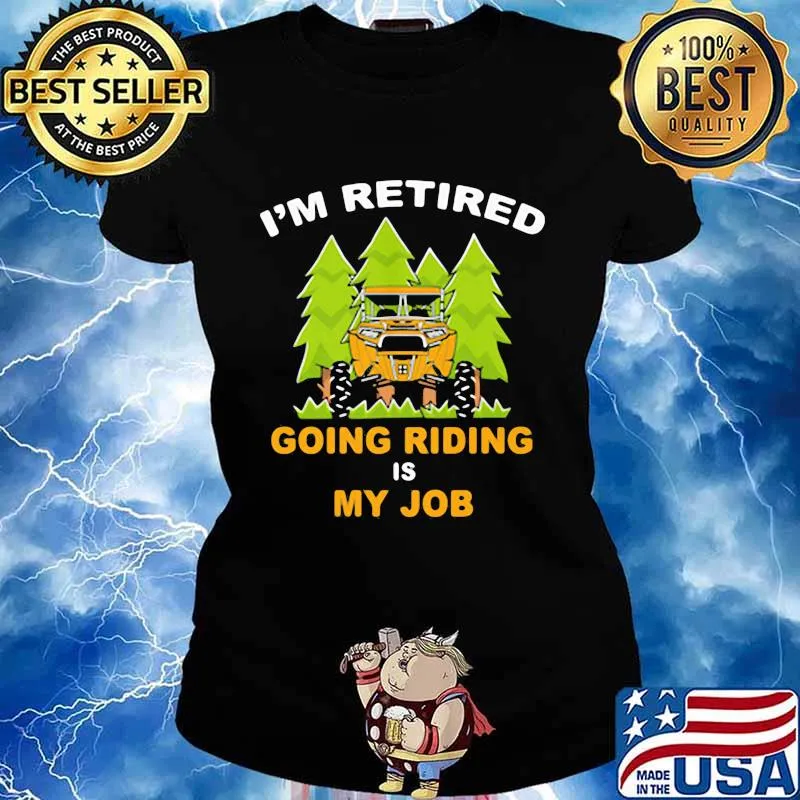 I’m Retired Going Riding Is My Job Camping Truck Shirt Ladies tee