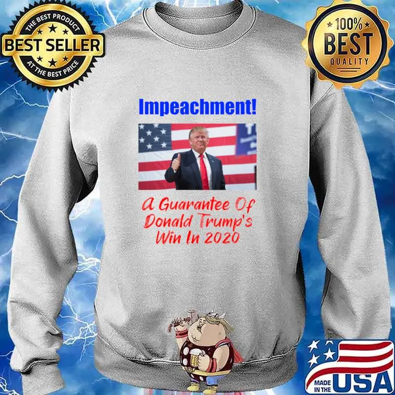 Impeachment! A Guarantee Of Win In 2020 Shirt Sweater