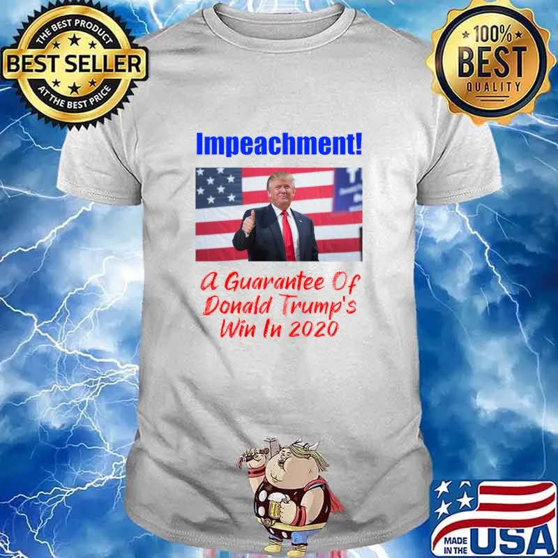 Impeachment! A Guarantee Of Win In 2020 Shirt