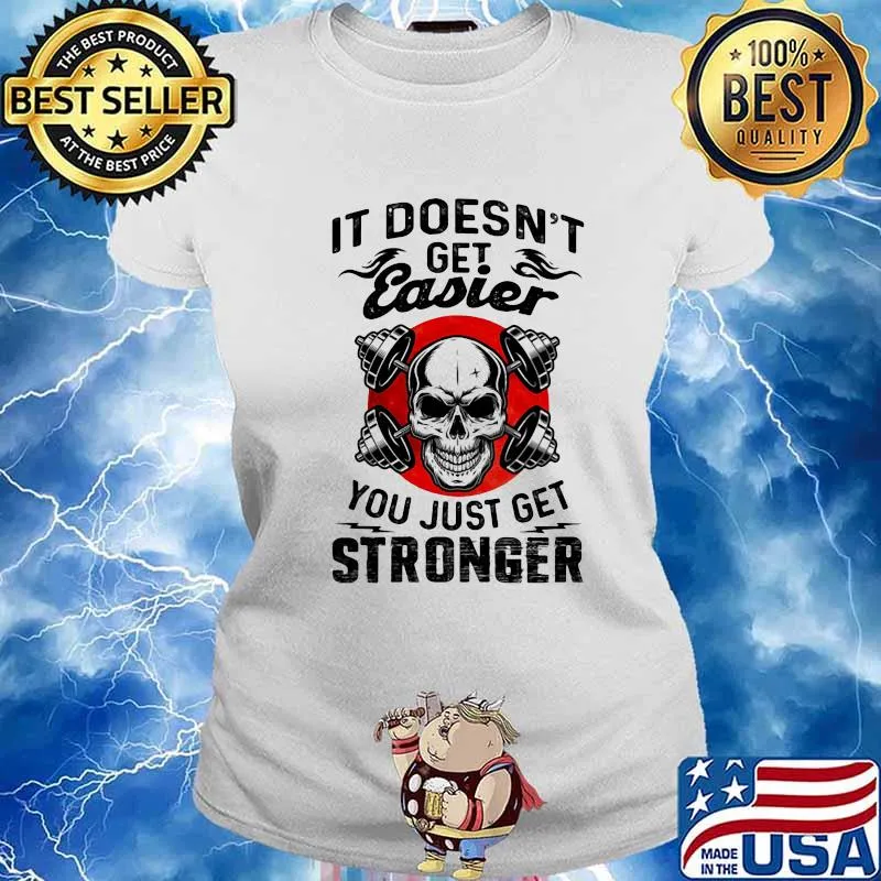 It Doesn't Get Easier You Just Get Stronger Skull Shirt Ladies tee