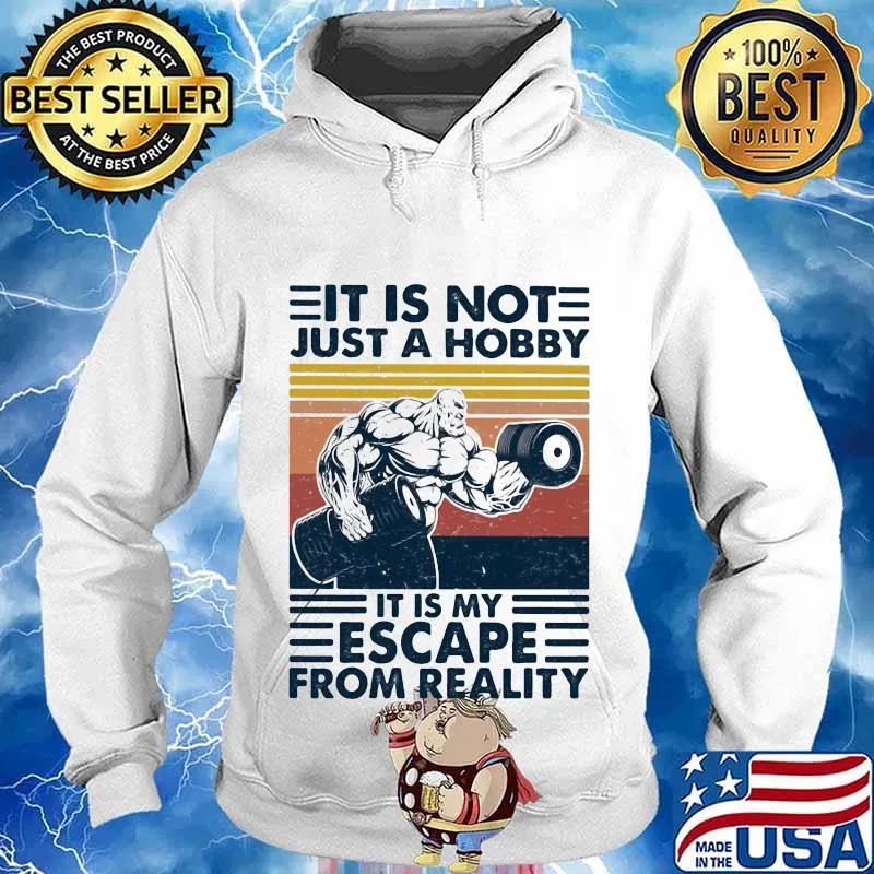 It Is Not Just A Hobby It Is My Escape From Really Weight Training Vintage Shirt Hoodie