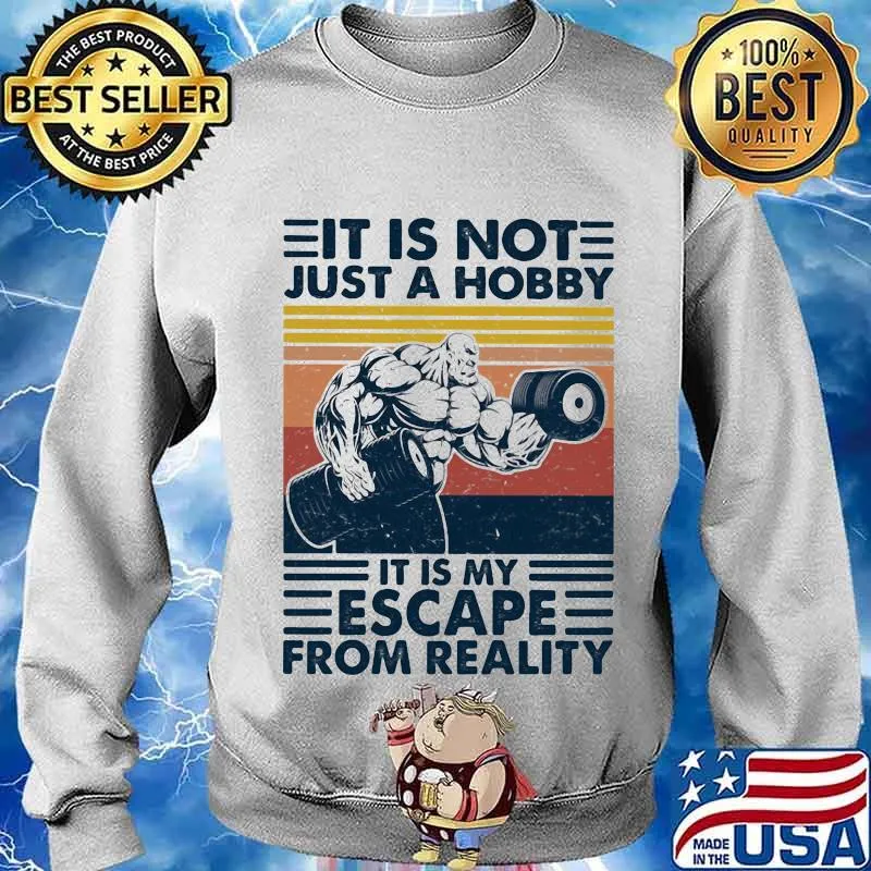 It Is Not Just A Hobby It Is My Escape From Really Weight Training Vintage Shirt Sweater