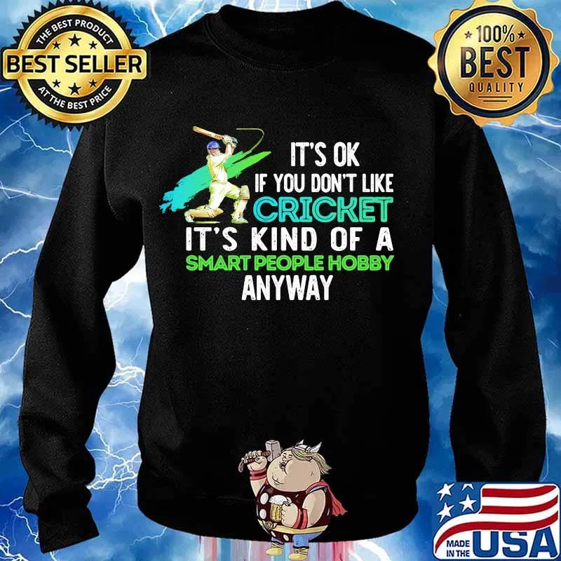 It's Ok If You Don't Like Cricket It’s Kind Of A Smart People Hobby Anyway Shirt Sweater