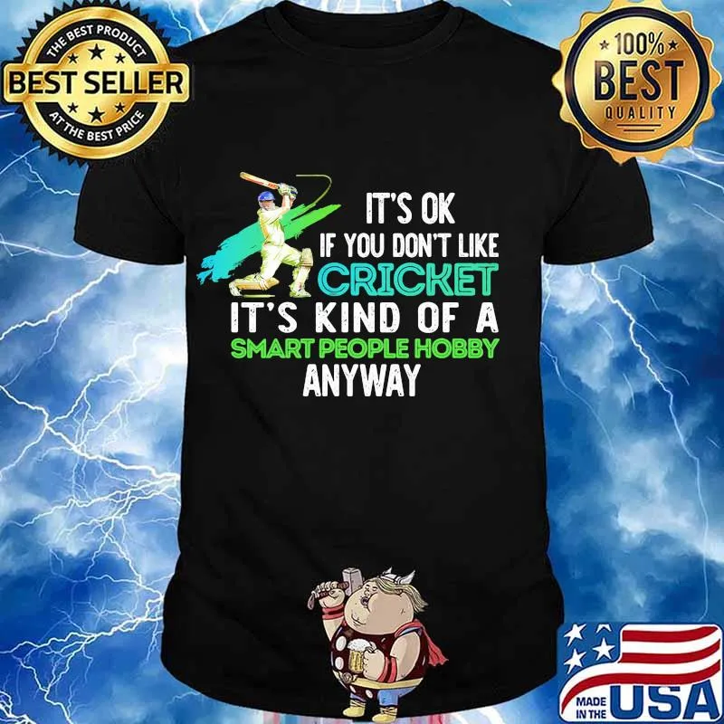 It's Ok If You Don't Like Cricket It’s Kind Of A Smart People Hobby Anyway Shirt