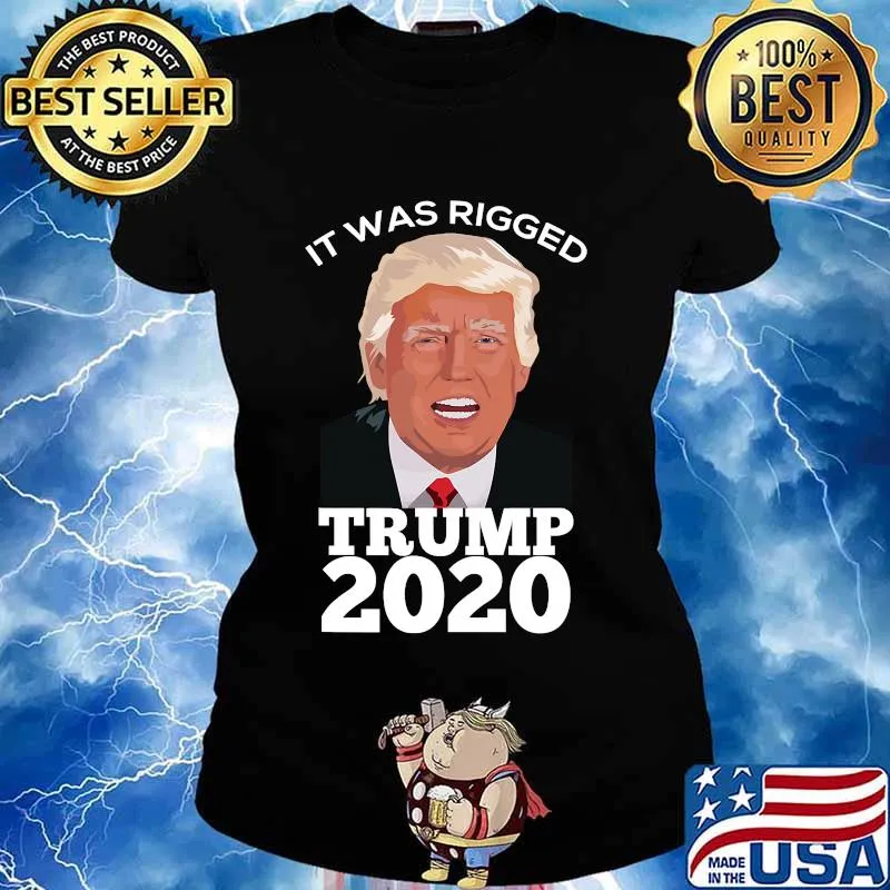 It Was Rigged Trump 2020 President Voter Election Shirt Ladies tee