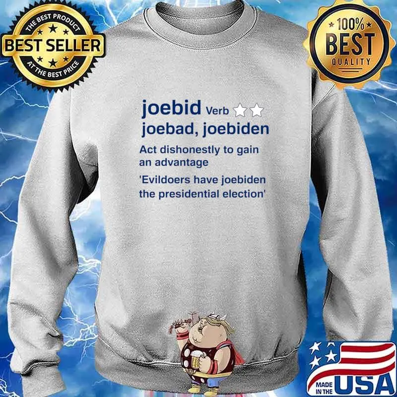 Joe Biden Act Dishonestly To Gain An Advantage The Presidential Election Shirt Sweater