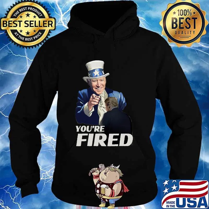 Joe Biden Uncle Sam You're Fired Trump Loser Byedon Shirt Hoodie