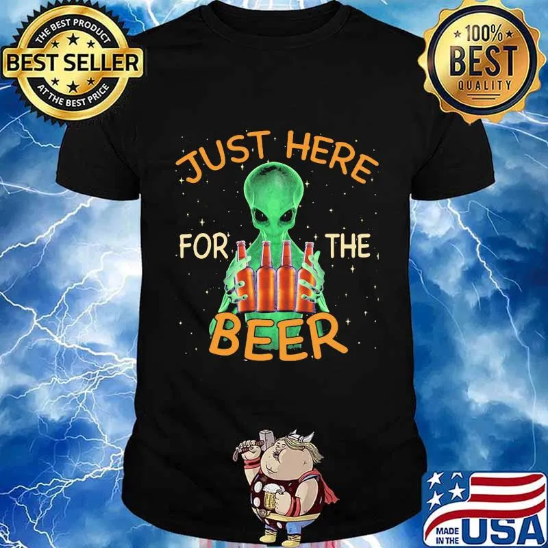 Jusst Here For THe Beer Alien Shirt