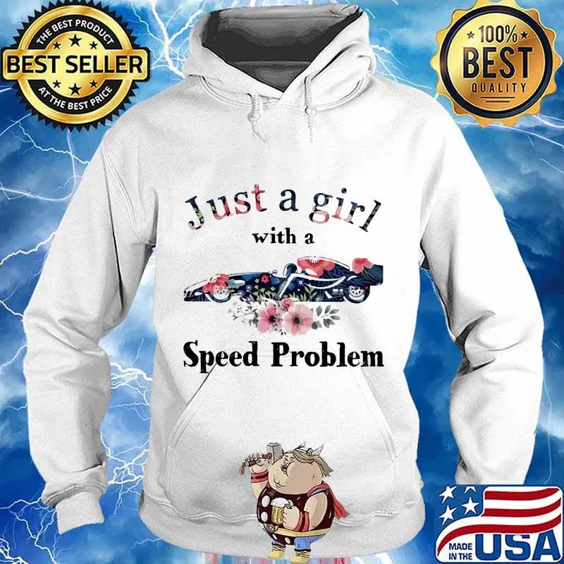 Just A Girl With A Speed Problem Flowers Shirt Hoodie