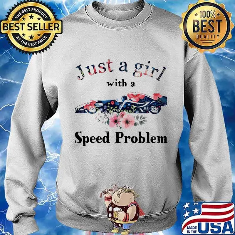 Just A Girl With A Speed Problem Flowers Shirt Sweater