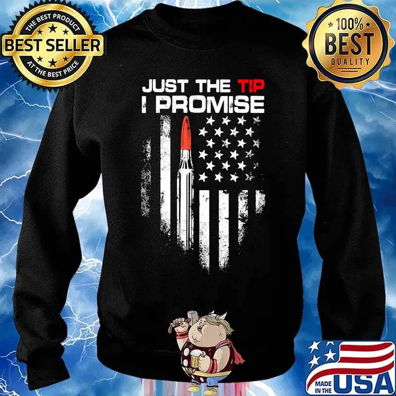 Just The Tip I Promise American Flag Veteran Shirt Sweater