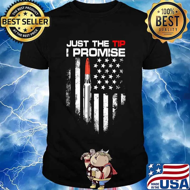 Just The Tip I Promise American Flag Veteran Shirt