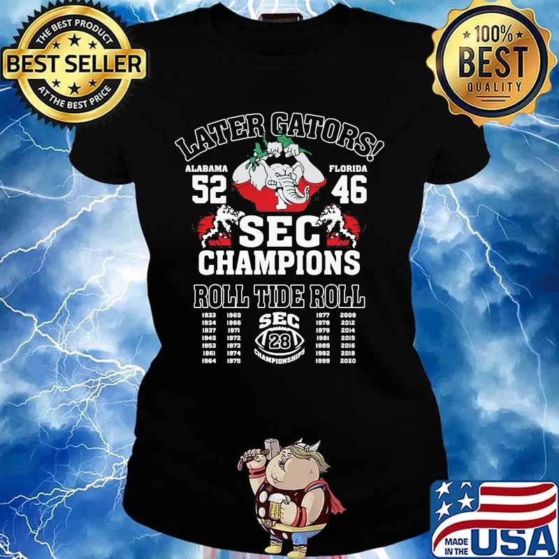 Later Gators Sec Champions Roll Tide Roll Football Alabama Victory 52 46 Florida Elephant Shirt Ladies tee