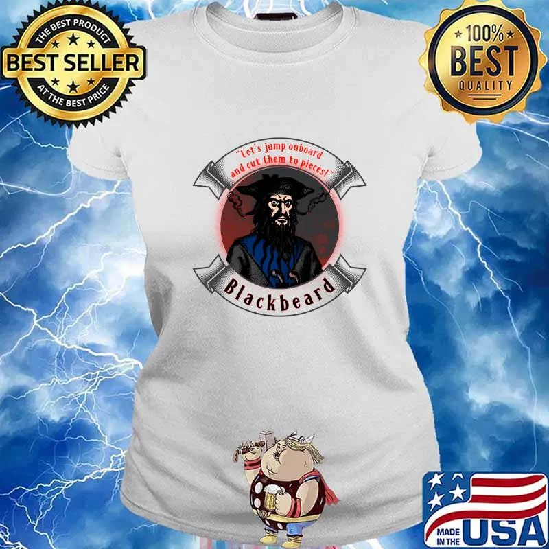 Let's Jump Onboard And Cut Them To Piecesl Blackbeard The Pirate Quote Shirt Ladies tee