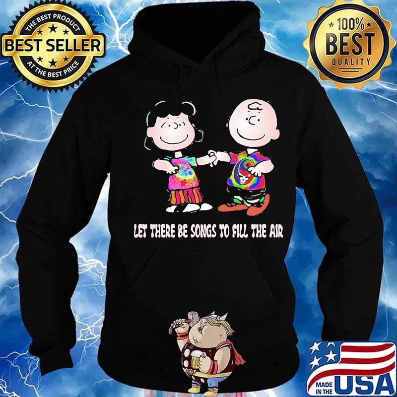 Let There Be Songs To Fill The Air Grateful Dead Steal Shirt Hoodie