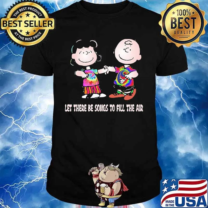 Let There Be Songs To Fill The Air Grateful Dead Steal Shirt