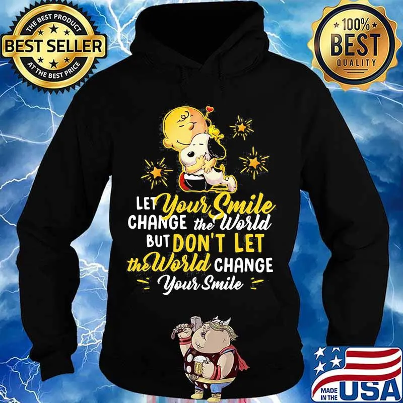 Let Your Smile Change The World But Don’t Let The World Change Peanuts Snoopy Shirt Hoodie