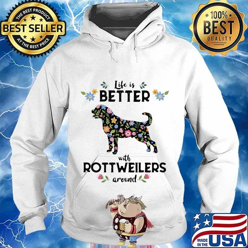 Life Is Better With Rottweiler Around Dog Flowers Shirt Hoodie