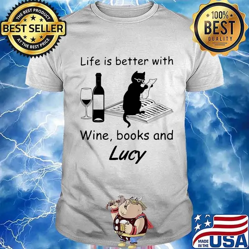 Life Is Better With Wine Books And Lucy Cat Shirt