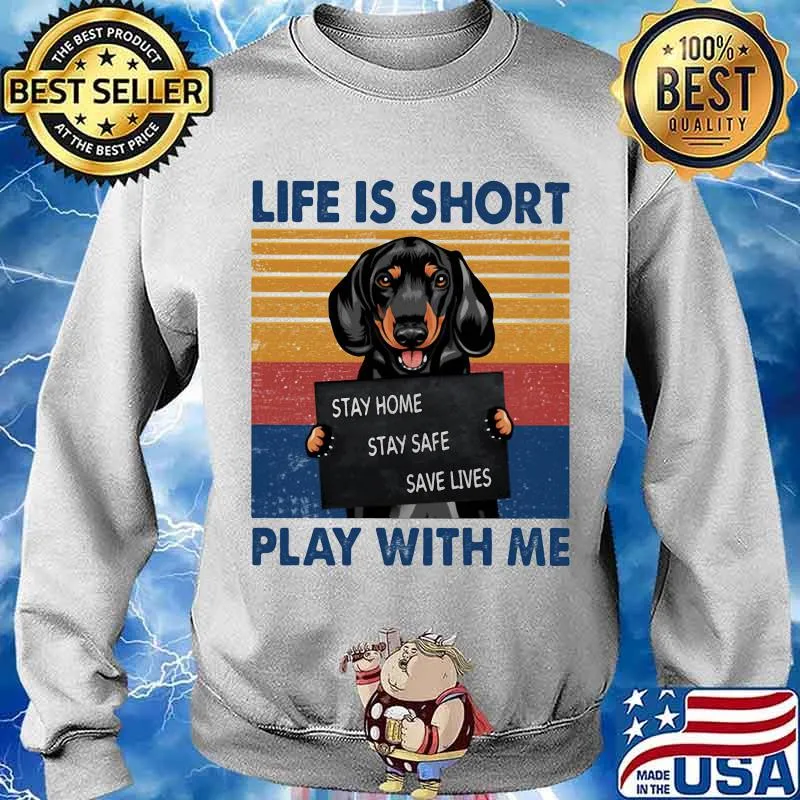 Life Is Short Play With Me Stay Home Save Live Dog Vintage Shirt Sweater