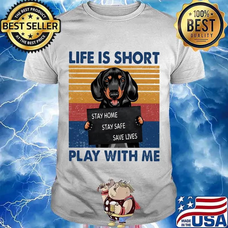 Life Is Short Play With Me Stay Home Save Live Dog Vintage Shirt