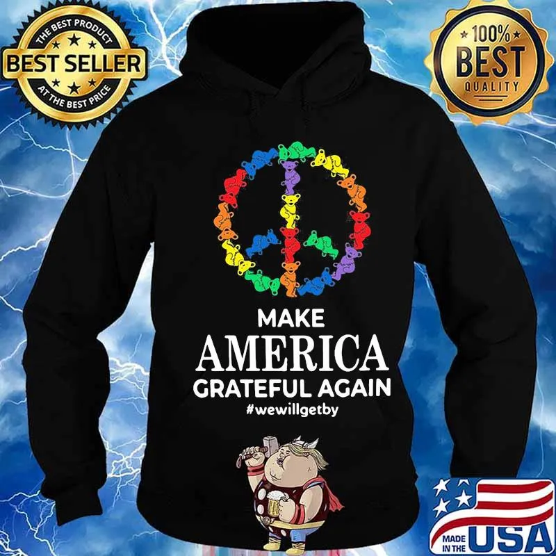 Make America Grateful Again We Will Get By Dancing Bear Lgbt Shirt Hoodie