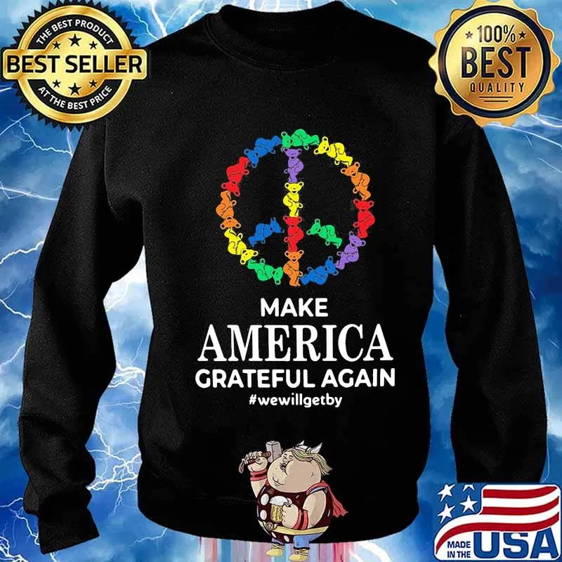 Make America Grateful Again We Will Get By Dancing Bear Lgbt Shirt Sweater