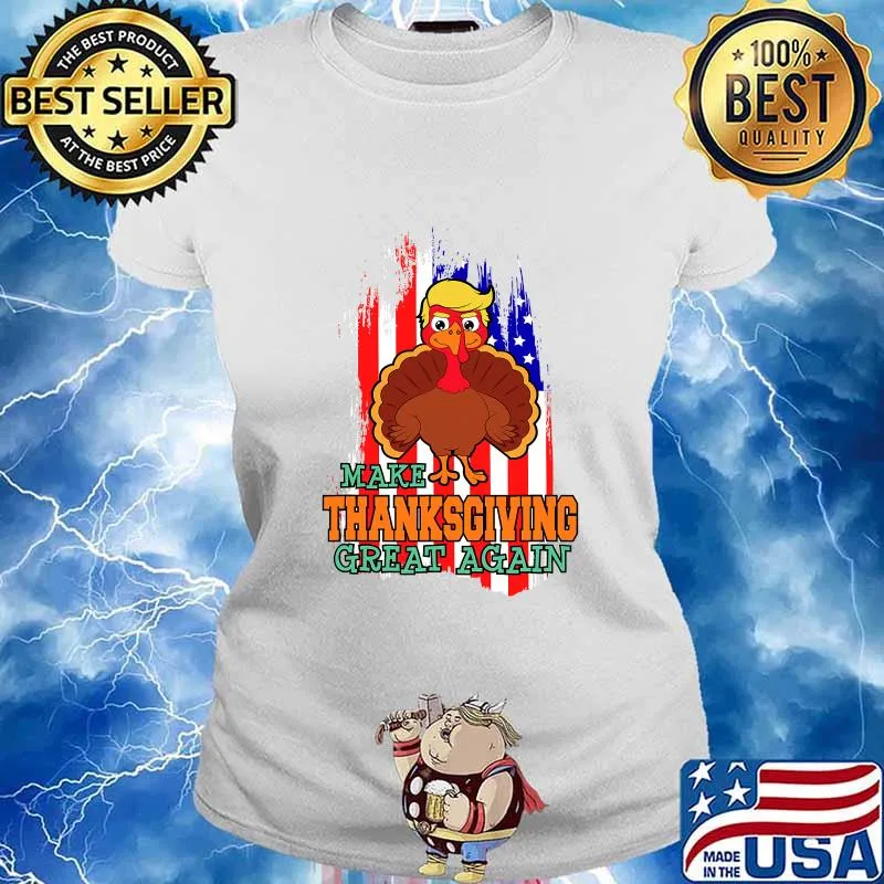 Make Thanksgiving Great Again Trump Supporter Turkey American Flag Shirt Ladies tee