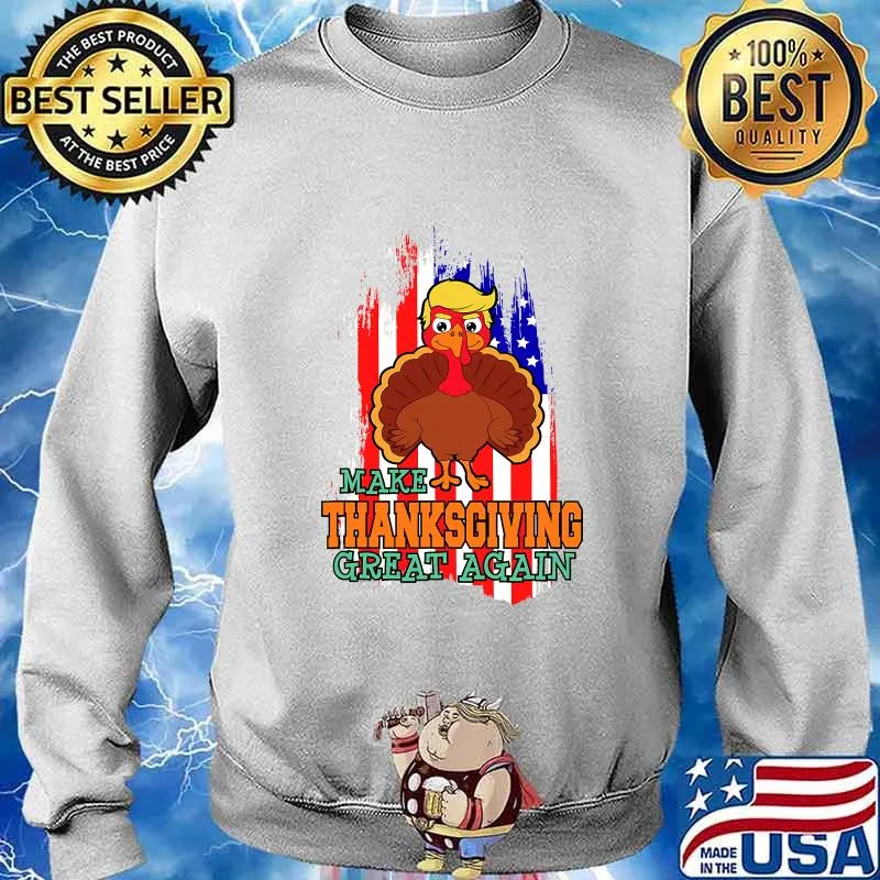 Make Thanksgiving Great Again Trump Supporter Turkey American Flag Shirt Sweater