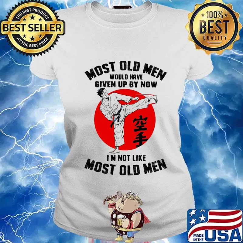 Most Old Men Would Have Given Up By Now I’m Not Like Most Old Men Karate Moonblood Shirt Ladies tee