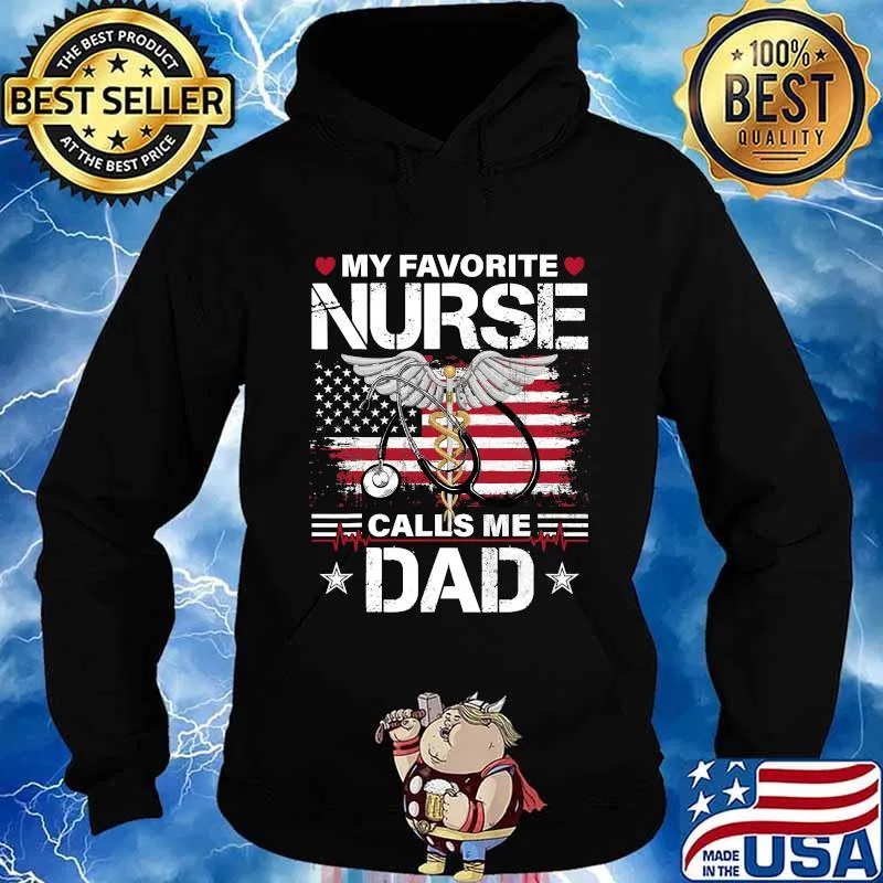 My Favorite Nurse Calls Me Dad Medical American Flag Shirt Hoodie