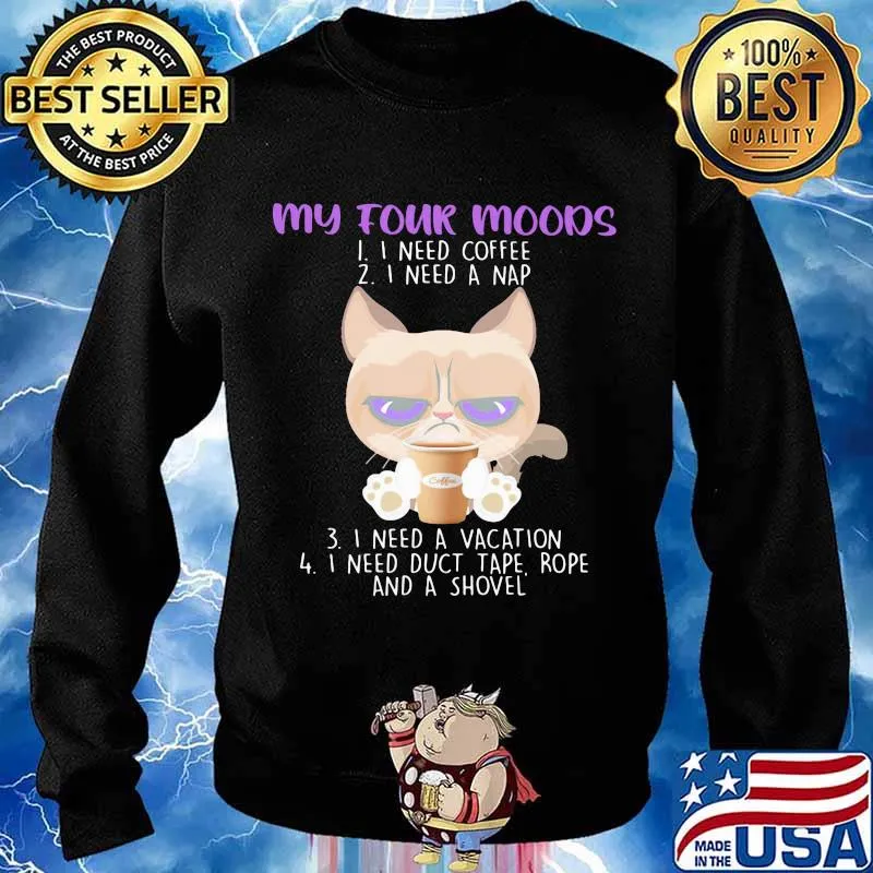 My Four Moods I Need Coffee A Nap A Vacation Duct Tape Rope And A Shovel Cat Shirt Sweater