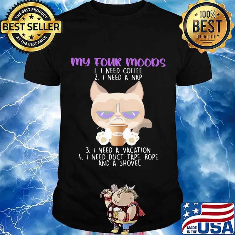 My Four Moods I Need Coffee A Nap A Vacation Duct Tape Rope And A Shovel Cat Shirt