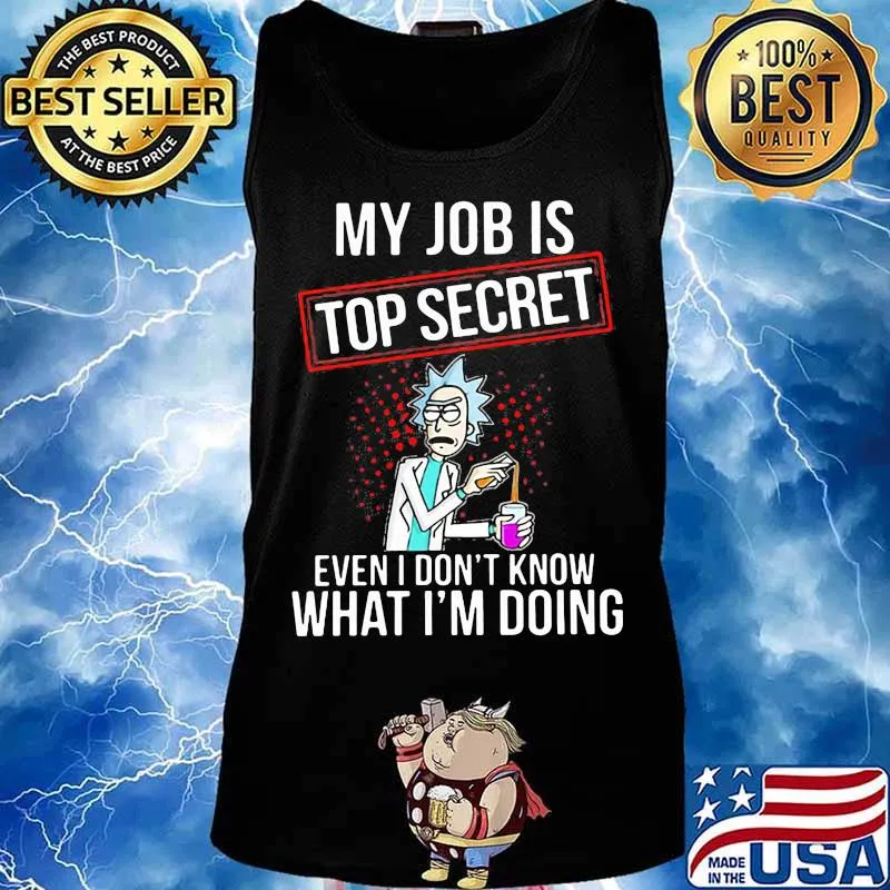 My Job Is Top Secret Even I Don’t Know What I’m Doing Rick Shirt Tank top