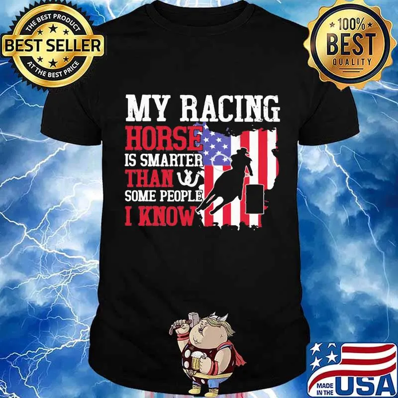 My Racing Horse Is Smarter Than Some People I Know American Flag Shirt