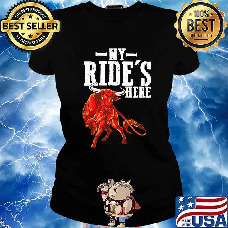 My Ride’s Here Bull Riding Pbr Rodeo Bull Riders For Western Ranch Cowboys Shirt Ladies tee