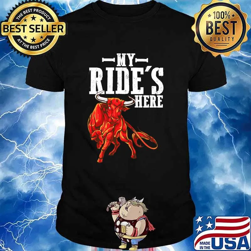 My Ride’s Here Bull Riding Pbr Rodeo Bull Riders For Western Ranch Cowboys Shirt