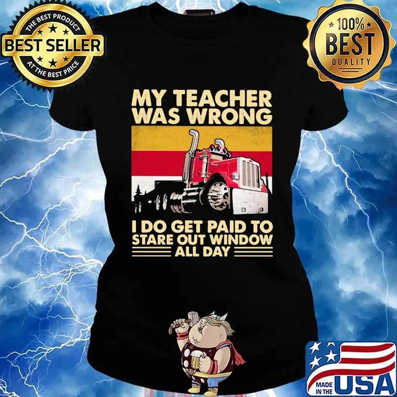 My Teacher Was Wrong I Do Get Paid To Stare Out Window All Day Trucker Vintage Shirt Ladies tee